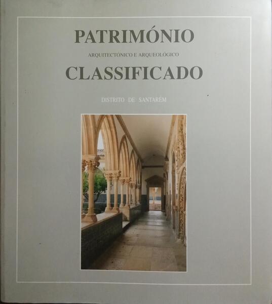 PATRIMÓNIO ARQUITECTÓNICO E ARQUEOLÓGICO CLASSIFICADO - DISTRITO DE SANTARÉM.
