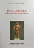 PELA MÃO DE ALICE, O SOCIAL E O POLÍTICO NA PÓS-MODERNIDADE. [7.ª EDIÇÃO]