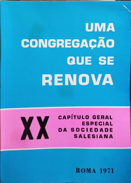 XX CAPÍTULO GERAL ESPECIAL DA SOCIEDADE SALESIANA: UMA CONGREGAÇÃO QUE SE RENOVA.