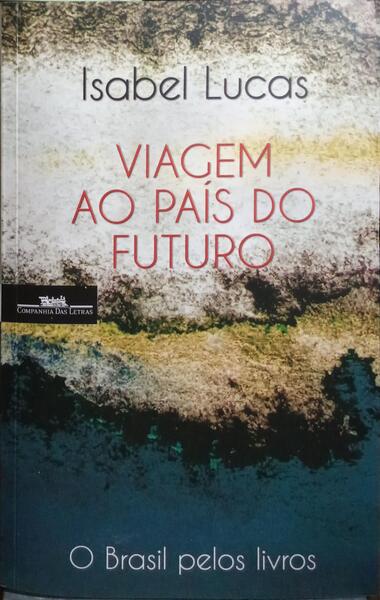 VIAGEM AO PAÍS DO FUTURO. O BRASIL PELOS LIVROS.