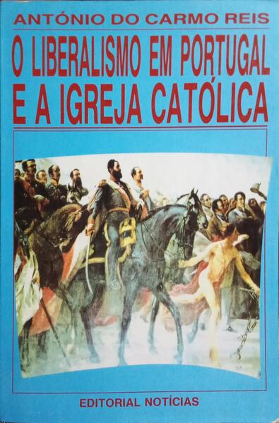 O LIBERALISMO EM PORTUGAL E A IGREJA CATÓLICA.