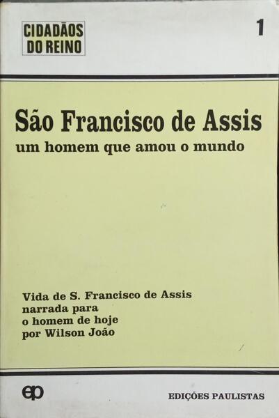 SÃO FRANCISCO DE ASSIS, UM HOMEM QUE AMOU O MUNDO.
