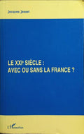 LE XXIE SIÈCLE: AVEC OU SANS LA FRANCE? [DED. AUTOR]