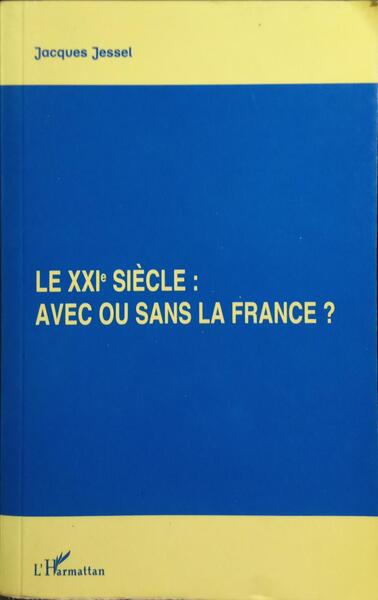 LE XXIE SIÈCLE: AVEC OU SANS LA FRANCE? [DED. AUTOR]