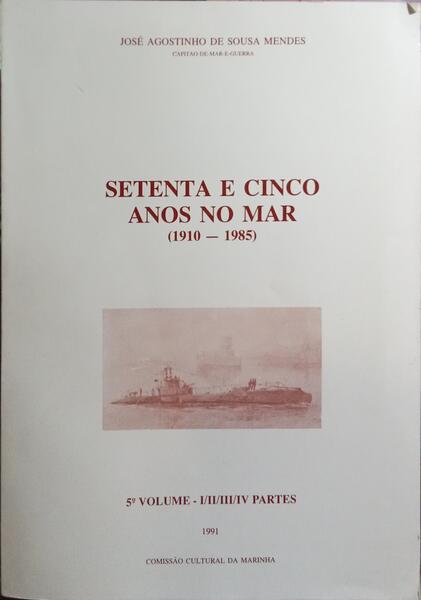 SETENTA E CINCO ANOS NO MAR (1910-1985), 5.º VOLUME - I/II/III/IV: SUBMERSÍVEIS SUBMARINOS.
