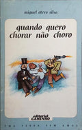 QUANDO QUERO CHORAR NÃO CHORO.