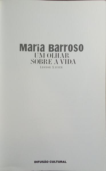 MARIA BARROSO: UM OLHAR SOBRE A VIDA. [SEM SOBRECAPA]