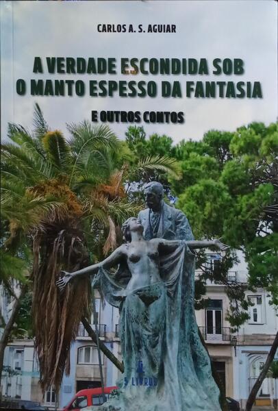 A VERDADE ESCONDIDA SOB O MANTO ESPESSO DA FANTASIA. [1.ª EDIÇÃO]