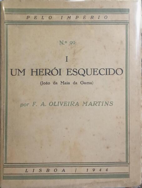 UM HERÓI ESQUECIDO (JOÃO DA MAIA DA GAMA). [VOL. I]