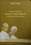 ALOCUÇÕES DOS PAPAS PAULO VI E JOÃO PAULO II AO TRIBUNAL DA ROTA ROMANA.