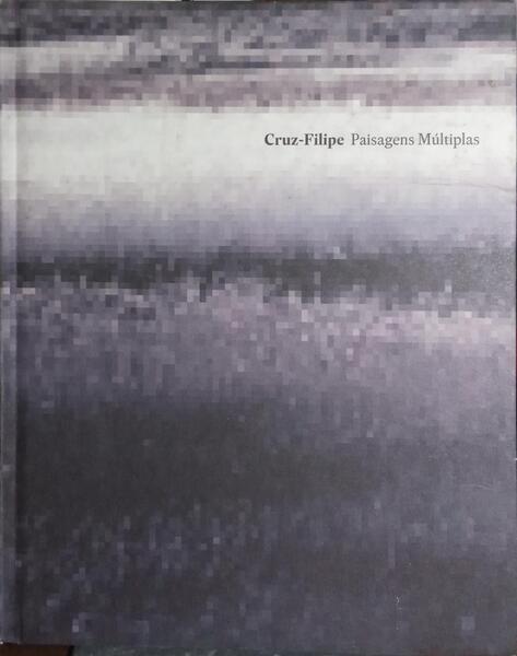 CRUZ-FILIPE: PAISAGENS MÚLTIPLAS.