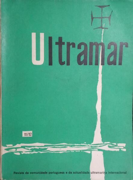 ULTRAMAR, REVISTA DA COMUNIDADE PORTUGUESA E DA ACTUALIDADE ULTRAMARINA INTERNACIONAL, N.º11/12, JANEIRO-JUNHO 1963