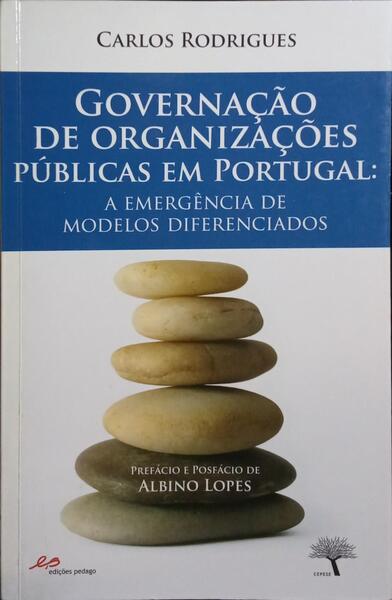GOVERNAÇÃO DE ORGANIZAÇÕES PÚBLICAS EM PORTUGAL: A EMERGÊNCIA DE MODELOS DIFERENCIADOS.