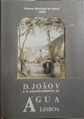 D. JOÃO V E O ABASTECIMENTO DE ÁGUA LISBOA.