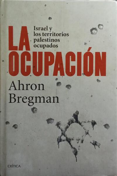 LA OCUPACIÓN: ISRAEL Y LOS TERRITORIOS PALESTINOS OCUPADOS.
