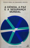 A CIÊNCIA, A PAZ E A SEGURANÇA MUNDIAL.
