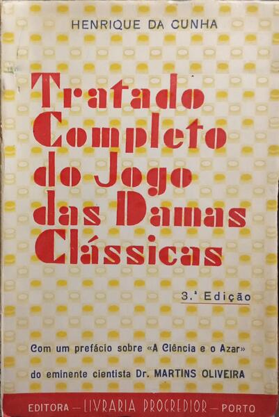 TRATADO COMPLETO DO JOGO DAS DAMAS CLÁSSICAS. [3.ª EDIÇÃO]