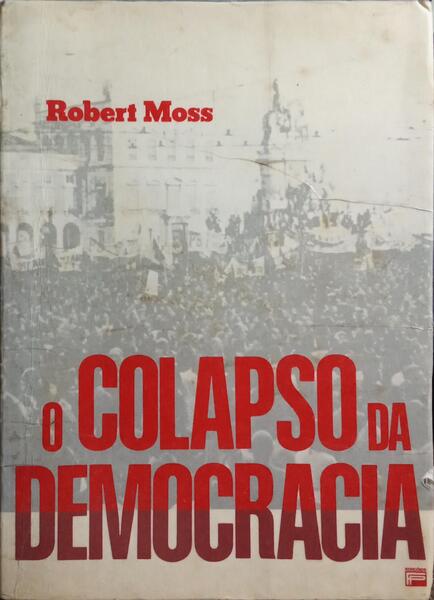 O COLAPSO DA DEMOCRACIA. [1.ª EDIÇÃO]