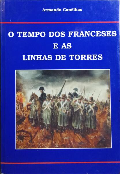 O TEMPO DOS FRANCESES E AS LINHAS DE TORRES.