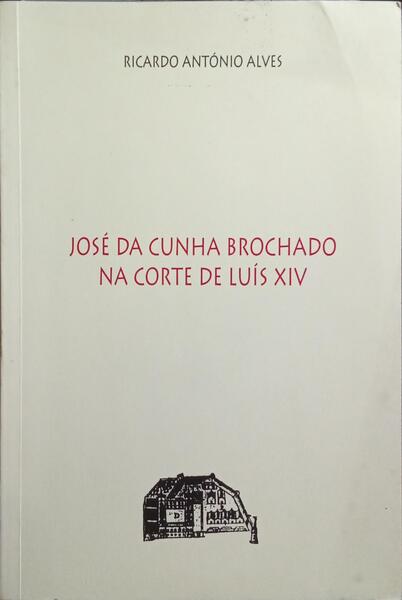 JOSÉ DA CUNHA BROCHADO, NA CORTE DE LUÍS XIV.