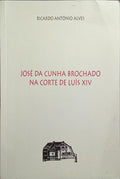 JOSÉ DA CUNHA BROCHADO, NA CORTE DE LUÍS XIV.