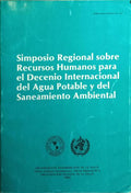 SIMPOSIO REGIONAL SOBRE RECURSOS HUMANOS PARA EL DECENIO INTERNACIONAL DEL AGUA POTABLE Y DEL SENEAMINTO AMBIENTAL.