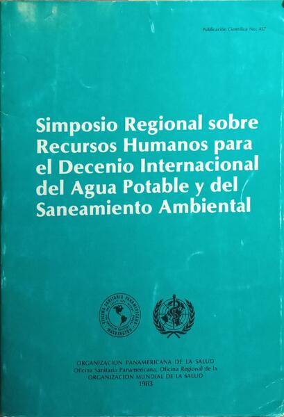 SIMPOSIO REGIONAL SOBRE RECURSOS HUMANOS PARA EL DECENIO INTERNACIONAL DEL AGUA POTABLE Y DEL SENEAMINTO AMBIENTAL.