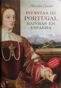 INFANTAS DE PORTUGAL, RAINHAS EM ESPANHA. [2.ª EDIÇÃO]