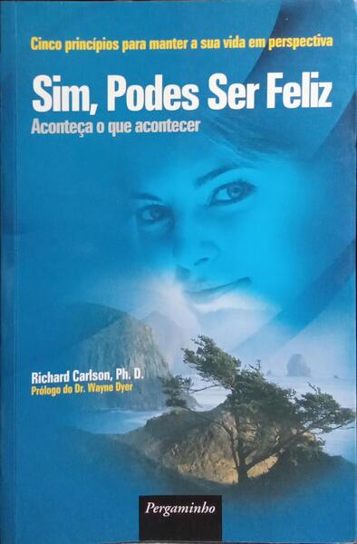 SIM, PODES SER FELIZ ACONTEÇA O QUE ACONTECER.