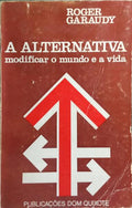 A ALTERNATIVA: MODIFICAR O MUNDO E A VIDA.