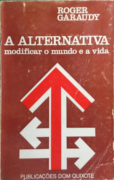 A ALTERNATIVA: MODIFICAR O MUNDO E A VIDA.