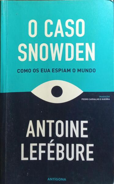 O CASO SNOWDEN: COMO OS EUA ESPIAM O MUNDO.