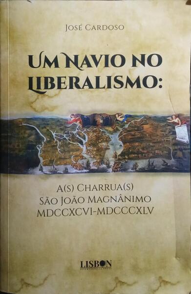 UM NAVIO NO LIBERALISMO: A(S) CHARRUAS(S) SÃO JOÃO MADNÂNIMO, MDCCXCVI-MDCCCXLV.