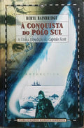 À CONQUISTA PÓLO SUL: A ÚLTIMA VIAGEM DO CAPITÃO SCOTT.