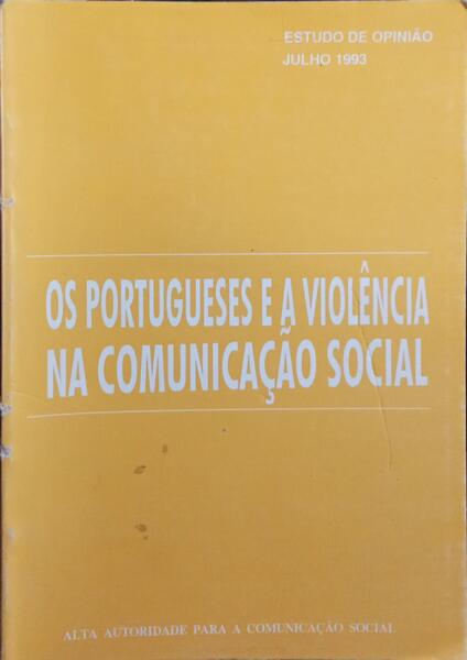 PORTUGUESES (OS) E A VIOLÊNCIA NA COMUNICAÇÃO SOCIAL: ESTUDO DE OOPINIÃO, JULHO 1993.