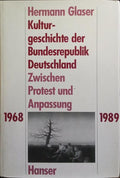 KULTURGESCHICHTE DER BUNDESREPUBLIK DEUTSCHLAND: ZWISCHEN PROTEST UND ANPASSUNG 1968-1989.