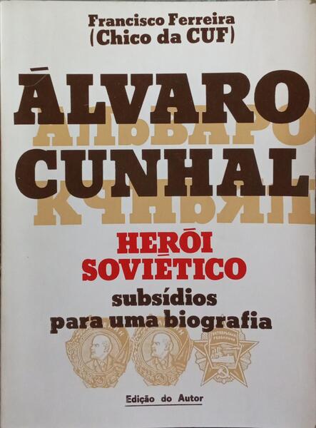 ÁLVARO CUNHAL: HERÓI SOVIÉTICO.