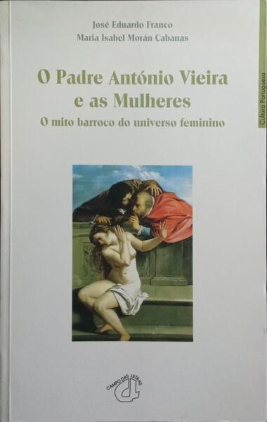 O PADRE ANTÓNIO VIEIRA E AS MULHERES. [1.ª EDIÇÃO]