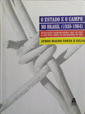 O ESTADO E O CAMPO NO BRASIL (1930-1964). [2.ª REIMP.]