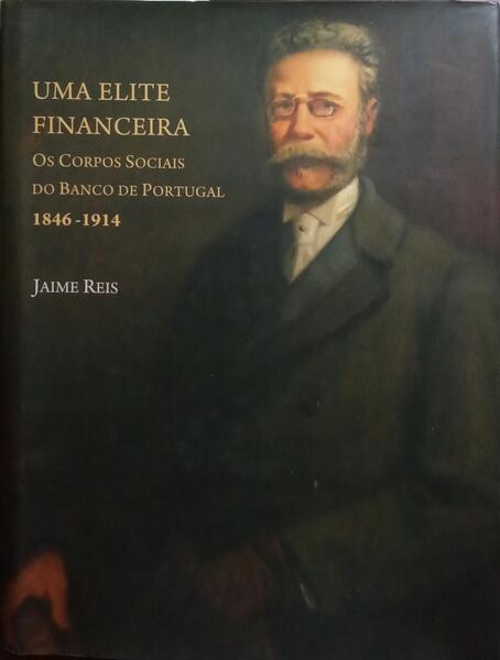 UMA ELITE FINANCEIRA: OS CORPOS SOCIAIS DO BANCO DE PORTUGAL, 1846-1914.