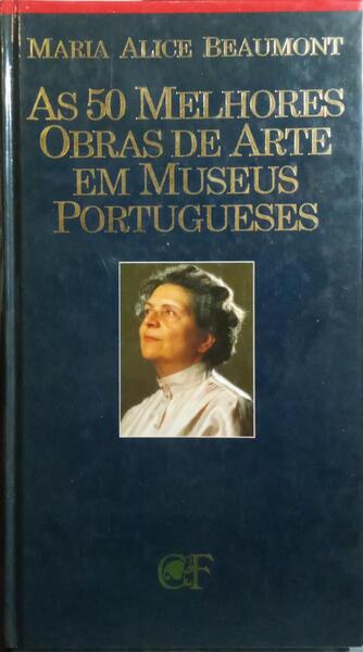 AS 50 MELHORES OBRAS DE ARTE EM MUSEUS PORTUGUESES.