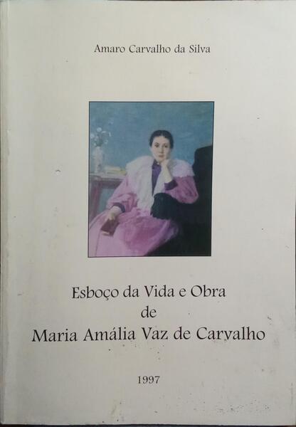 ESBOÃ‡O DA VIDA E OBRA DE MARIA AMÃLIA VAZ DE CARVALHO.