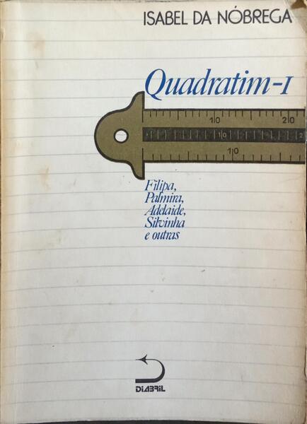 QUADRATIM, I - FILIPA, PALMIRA, ADELAIDE, SILVINHA E OUTRAS. [1.ª EDIÇÃO]