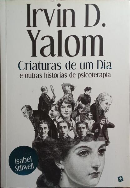 CRIATURAS DE UM DIA E OUTRAS HISTÓRIAS DE PSICOTERAPIA. [1.ª EDIÇÃO]