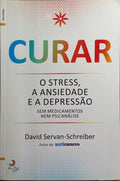 CURAR: O STRESS, A ANSIEDADE E A DEPRESSÃO SEM MEDICAMENTOS NEM PSICANÁLISE. [1.ª EDIÇÃO]
