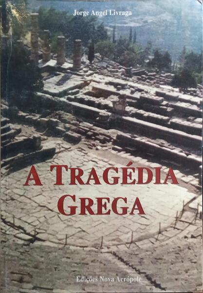 A TRAGÉDIA GREGA: O TEATRO MISTÉRICO NA GRÉCIA. [1.ª EDIÇÃO]