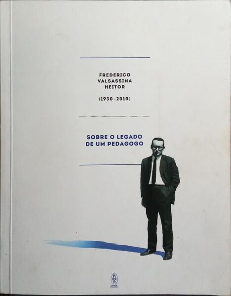 FREDERICO VALSASSINA HEITOR (1930-2010): SOBRE O LEGADO DE UM PEDAGOGO.