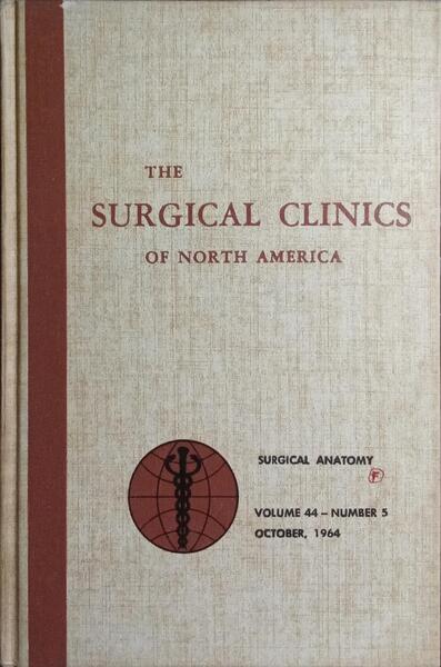 THE SURGICAL CLINICS OF NORTH AMERICA, VOLUME 44, NUMBER 5, OCTOBER 1964: SURGICAL ANATOMY.