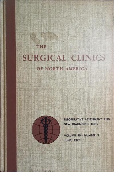 THE SURGICAL CLINICS OF NORTH AMERICA, VOLUME 50, NUMBER 3, JUNE 1970: EVALUATION OF THE SURGICAL PATIENT.