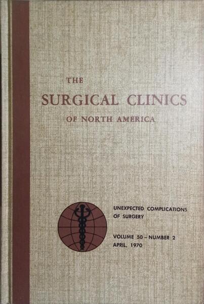 THE SURGICAL CLINICS OF NORTH AMERICA, VOLUME 50, NUMBER 2, APRIL 1970: UNEXPECTED COMPLICATIONS OF SURGERY.